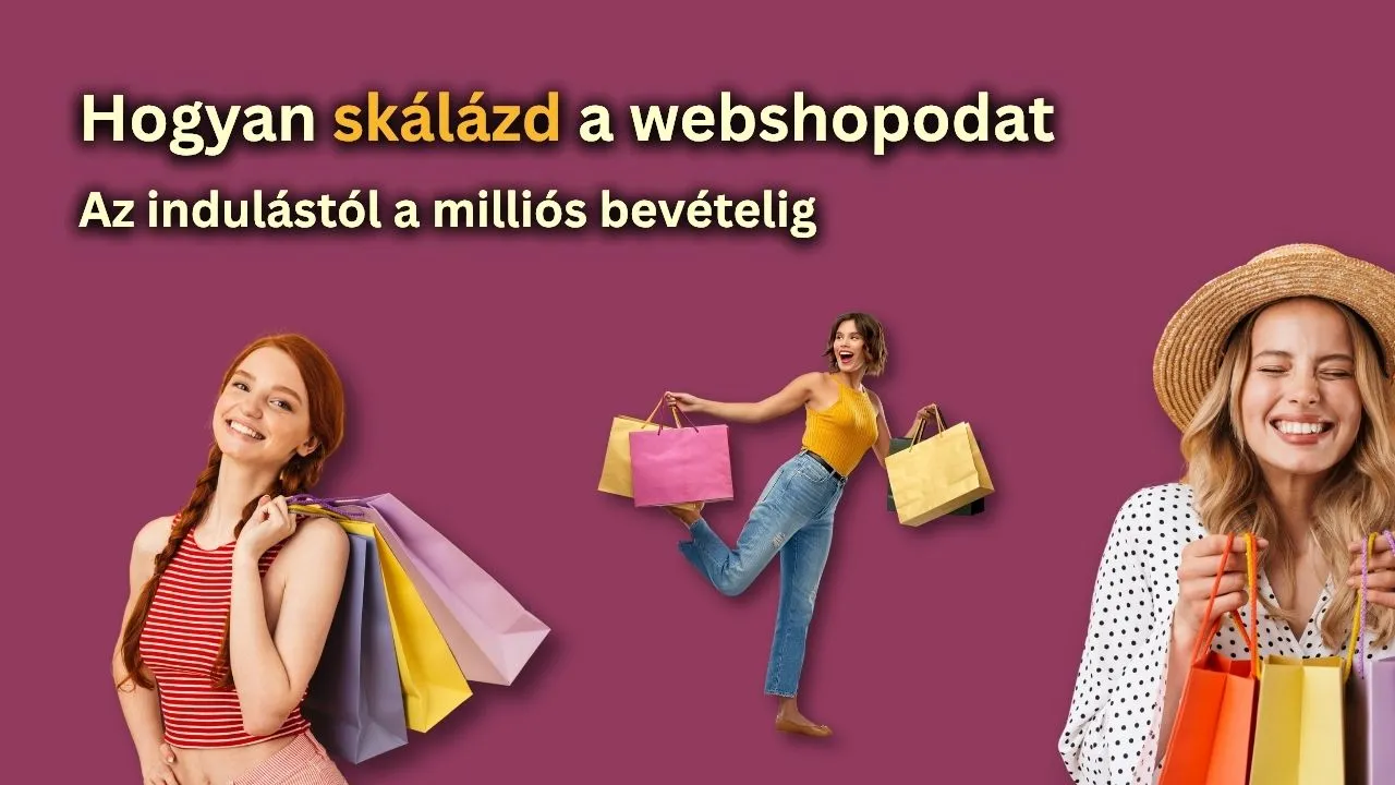 Hogyan skálázd a webshopodat: az indulástól a milliós bevételig