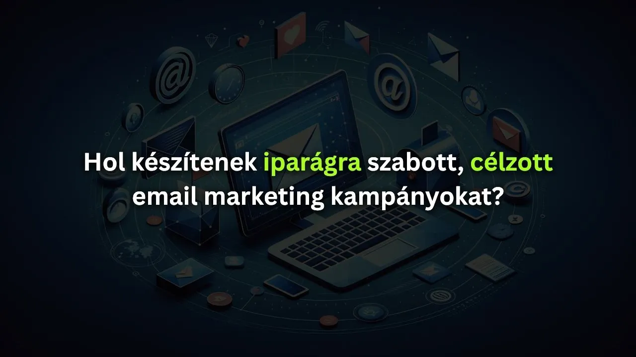 Hol készítenek iparágra szabott, célzott email marketing kampányokat?