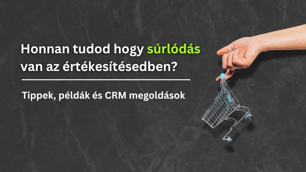 Honnan tudod hogy súrlódás van az értékesítésedben?