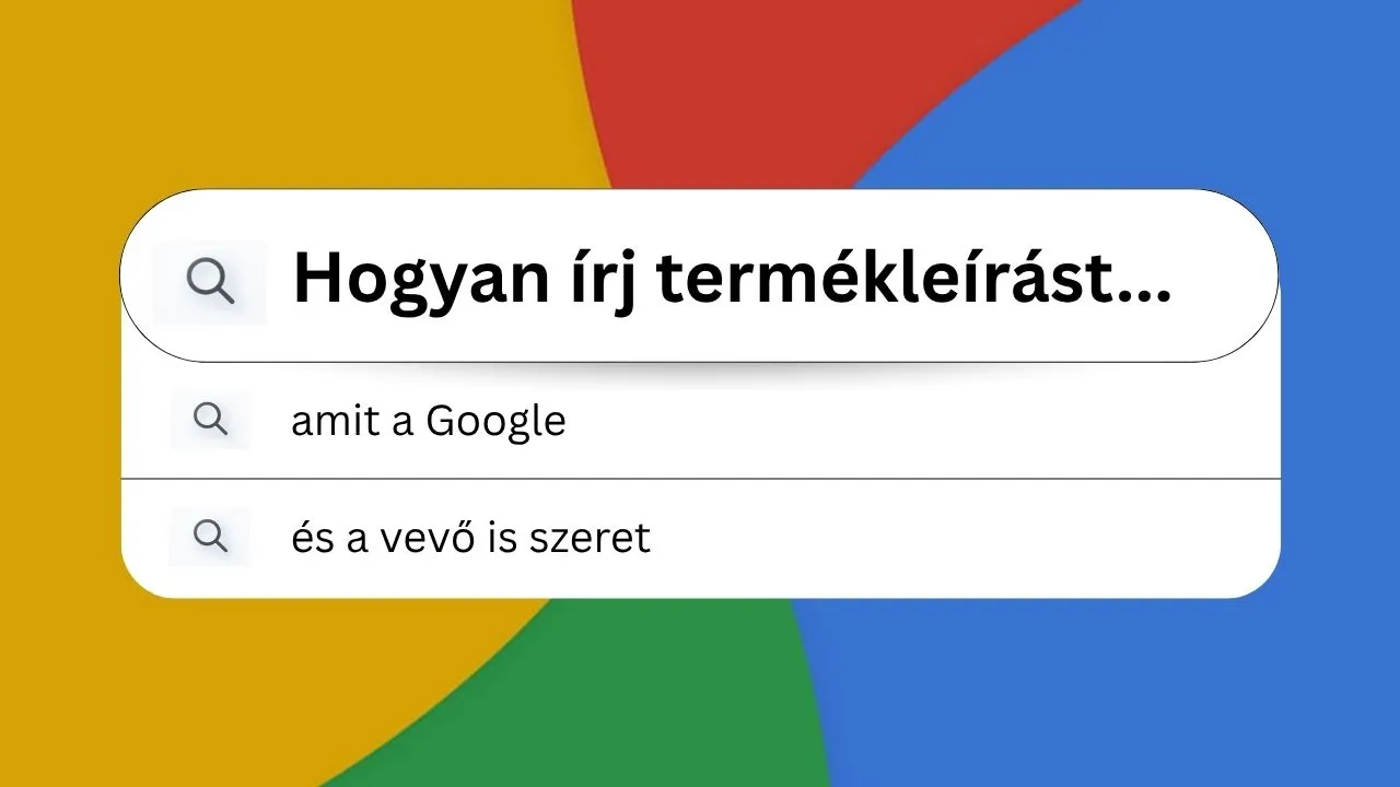 Hogyan írj termékleírást, amit a Google és a vevő is szeret