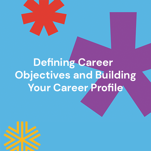 Defining Career Objectives and Building Your Career Profile
