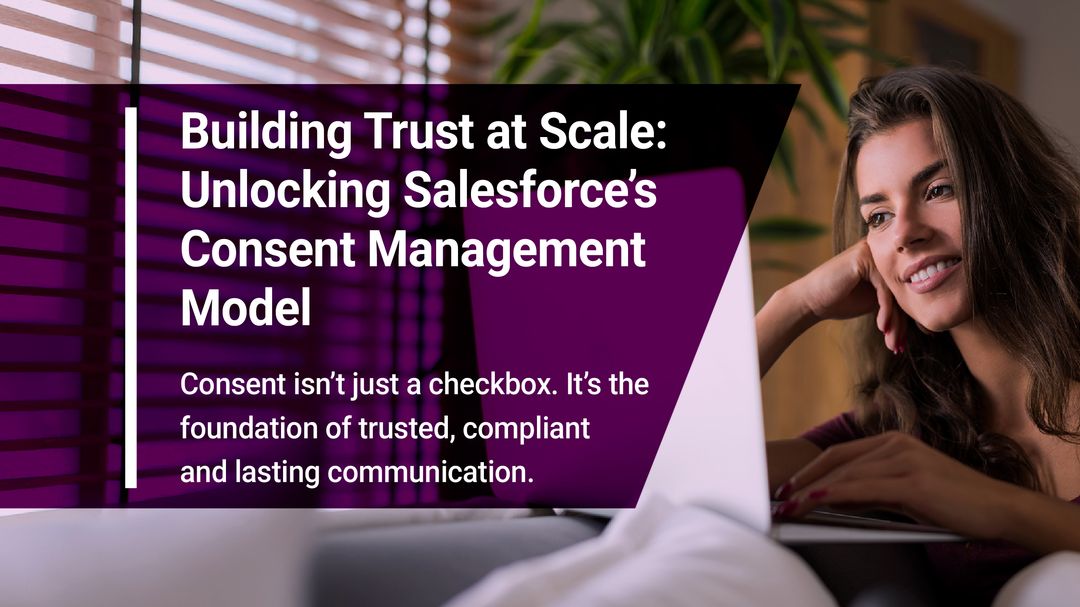 Building Trust at Scale: Unlocking Salesforce’s Consent Management ...