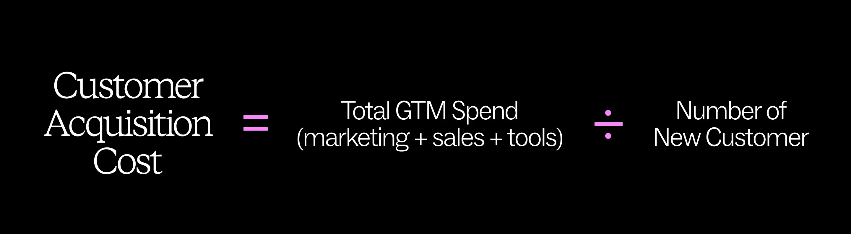 CAC = Total GTM Spend (marketing + sales + tools) ÷ Number of New Customers