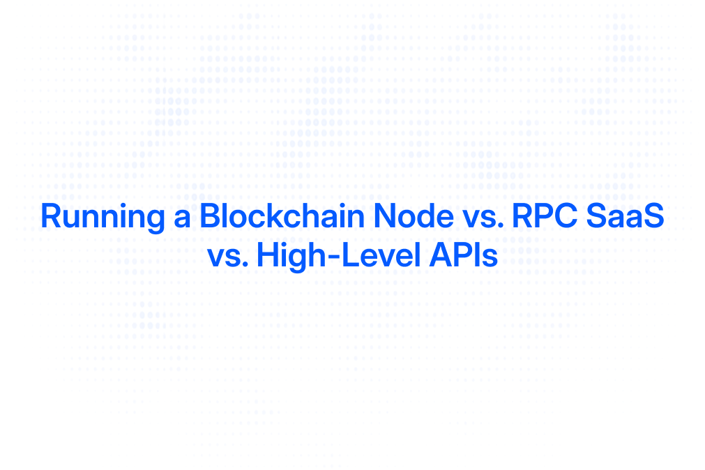 Running a Blockchain Node vs. RPC SaaS vs. High-Level APIs