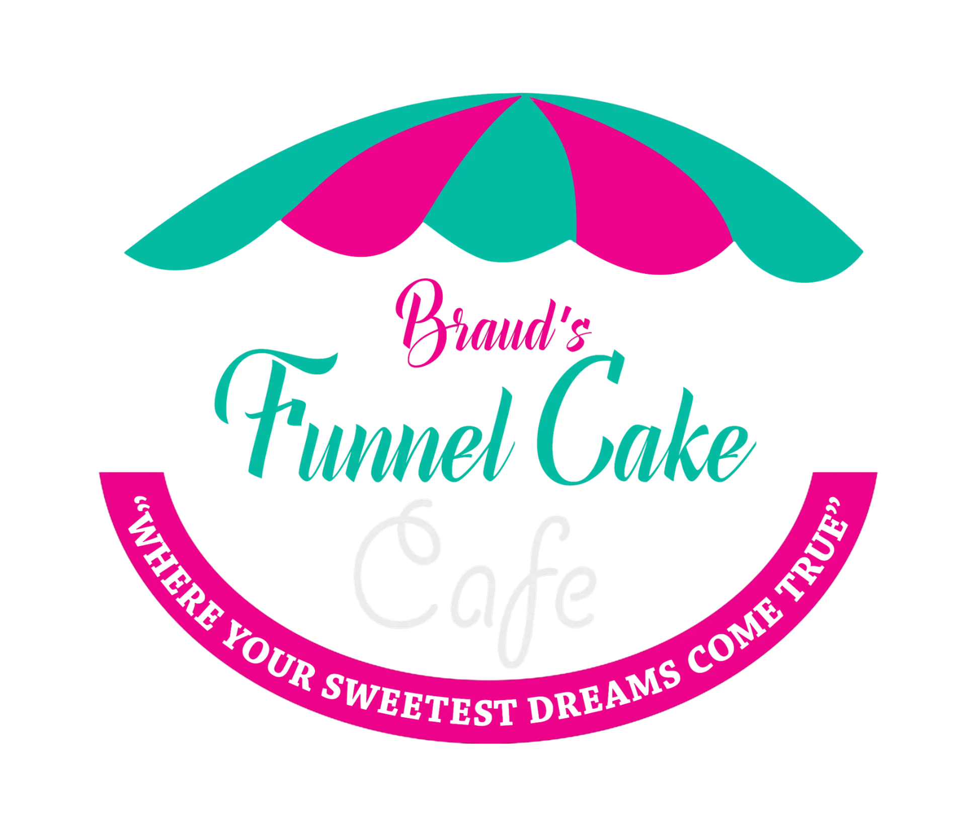 Logo featuring a teal and pink striped canopy above the text 'Braud’s Funnel Cake Cafe' with the tagline 'Where your sweetest dreams come true' in a pink arc below.