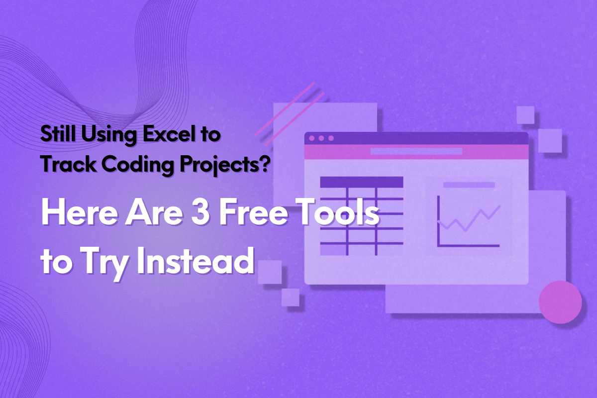 Still Using Spreadsheets to Track Coding Projects? Here Are 3 Free Tools to Try Instead