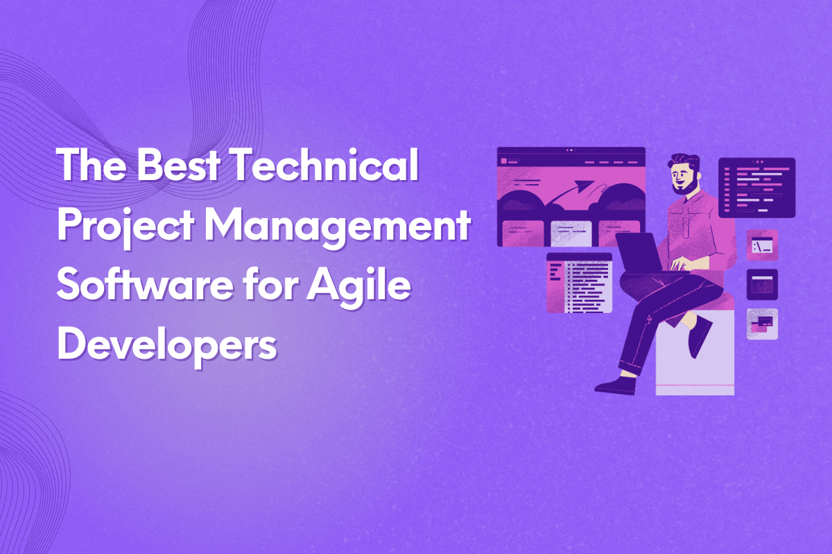 The Best Technical Project Management Software for Agile Developers
