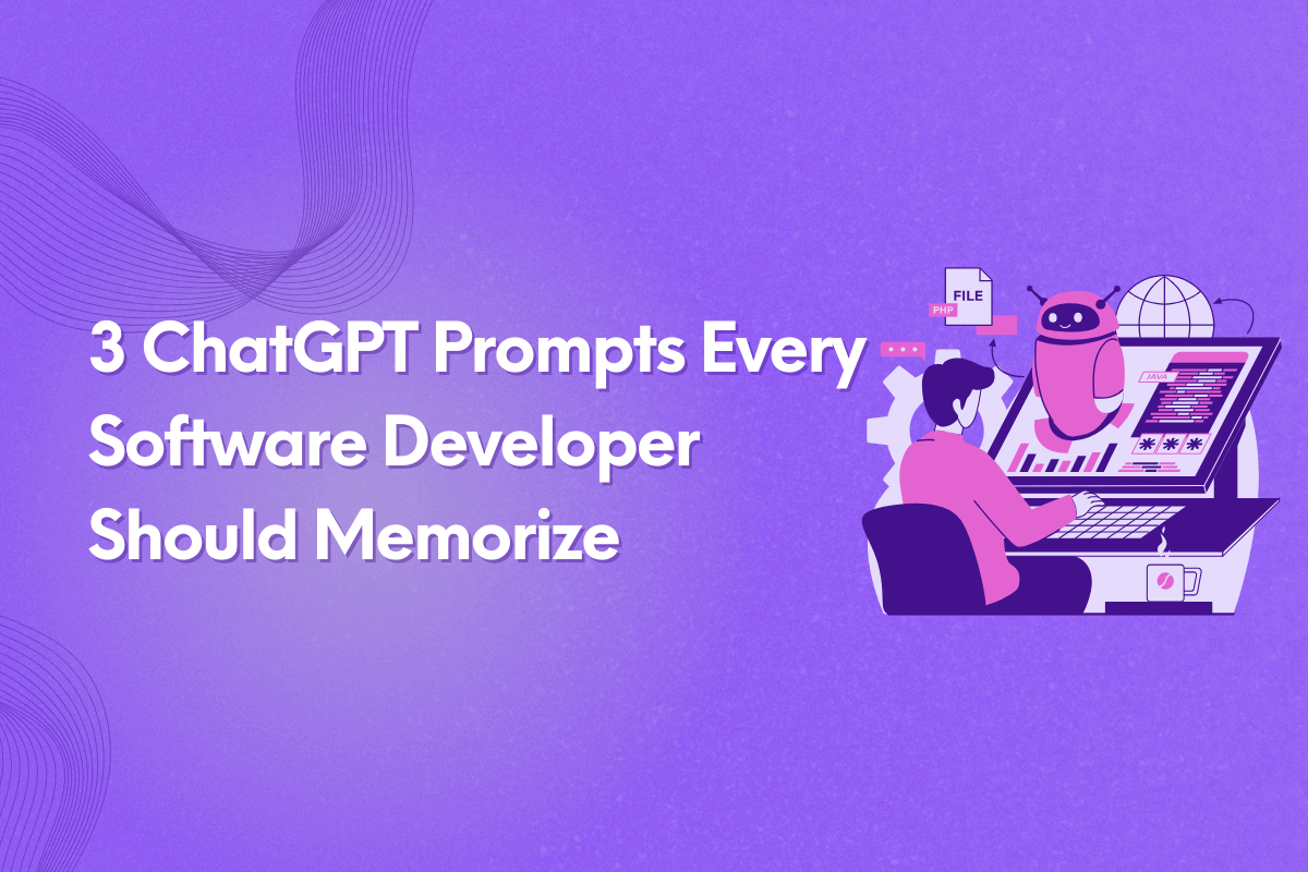 3 ChatGPT Prompts Every Developer Should Memorize
