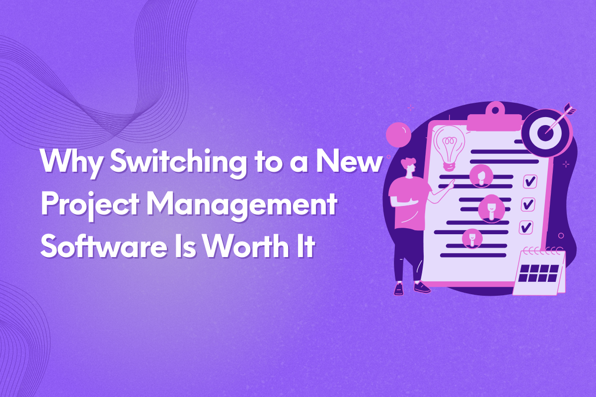Why Switching to a New Project Management Tool Is Worth It (Updated)