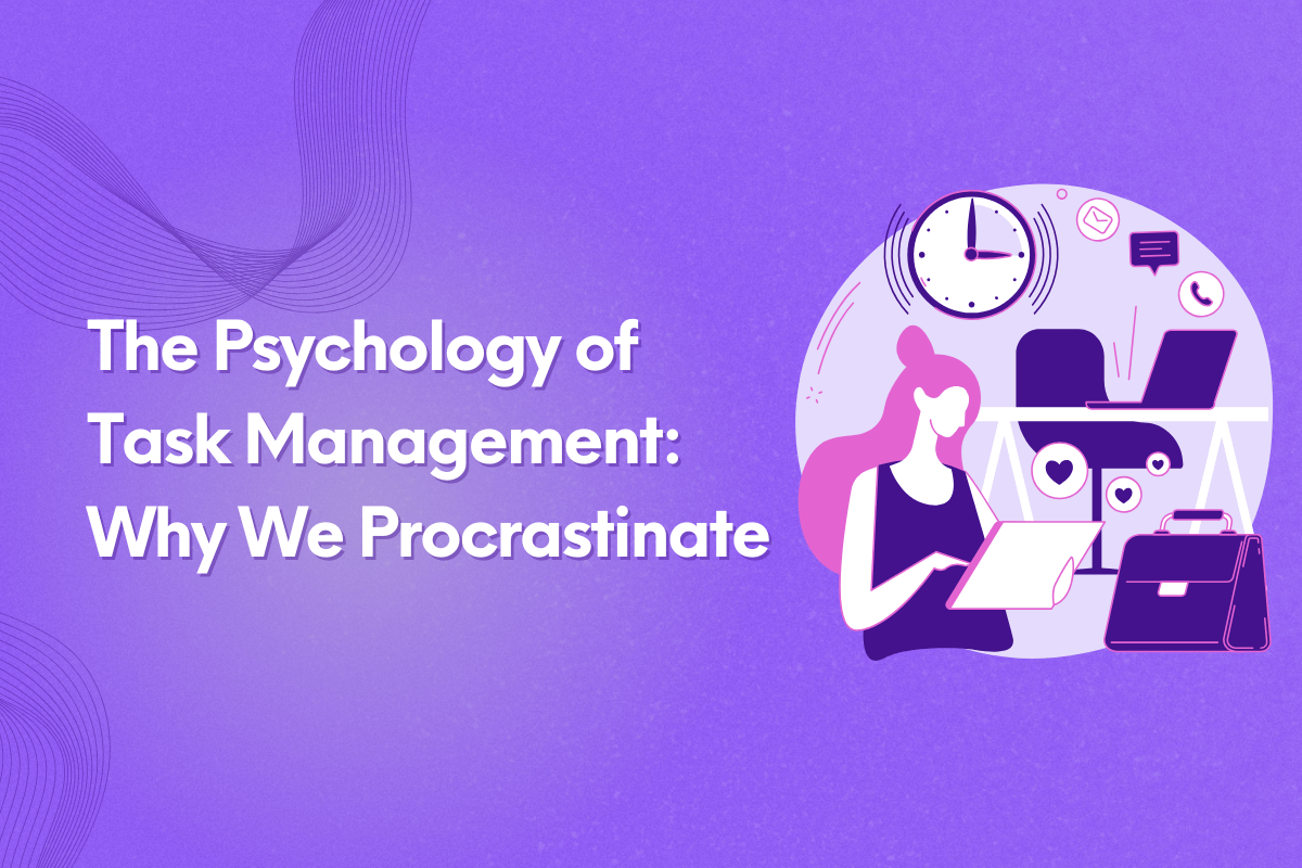 The Psychology of Task Management: Why We Procrastinate