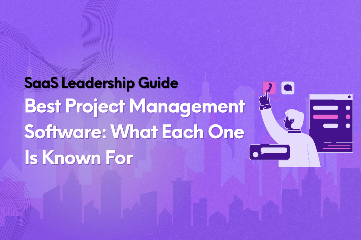 SaaS Leadership Guide on Best Project Management Software: What Each One Is Known For (Updated)