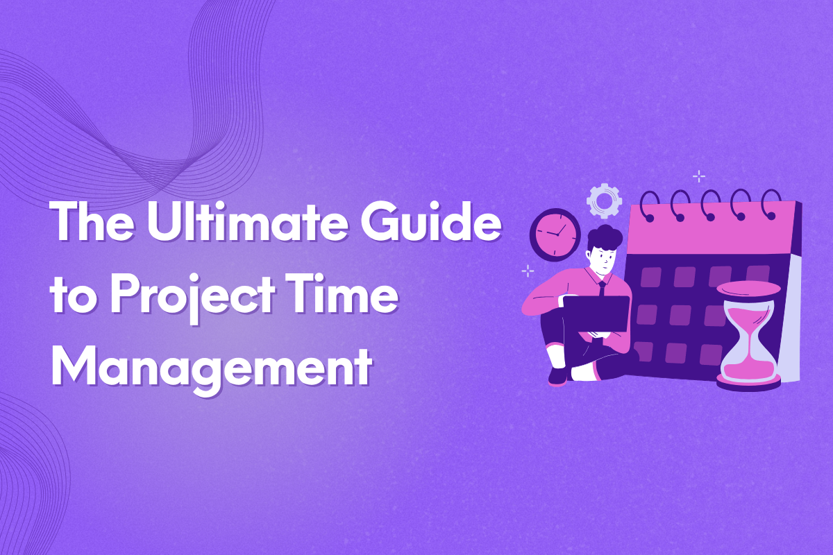The Ultimate Guide to Project Time Management