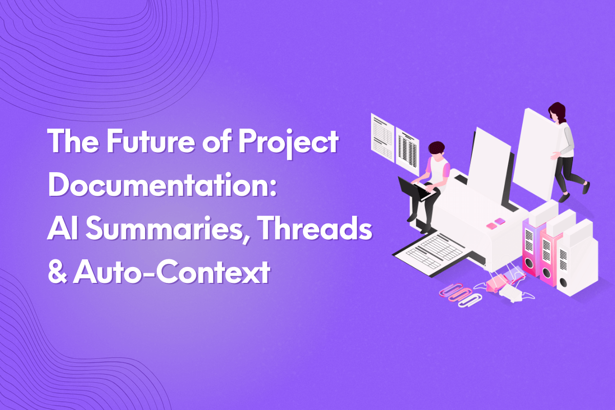 The Future of Project Documentation: AI Summaries, Threads & Auto-Context