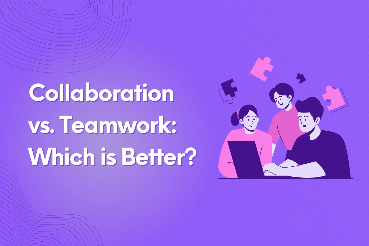 Collaboration vs. Teamwork: Which is Better?