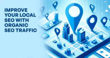 Improve your Local SEO with organic SEO traffic