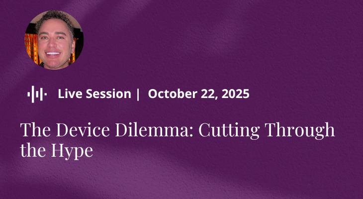 The Device Dilemma: Cutting Through the Hype