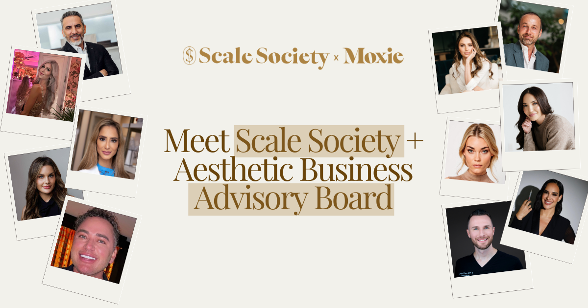 Introducing Our Aesthetic Business Advisory Board + Scale Society Community