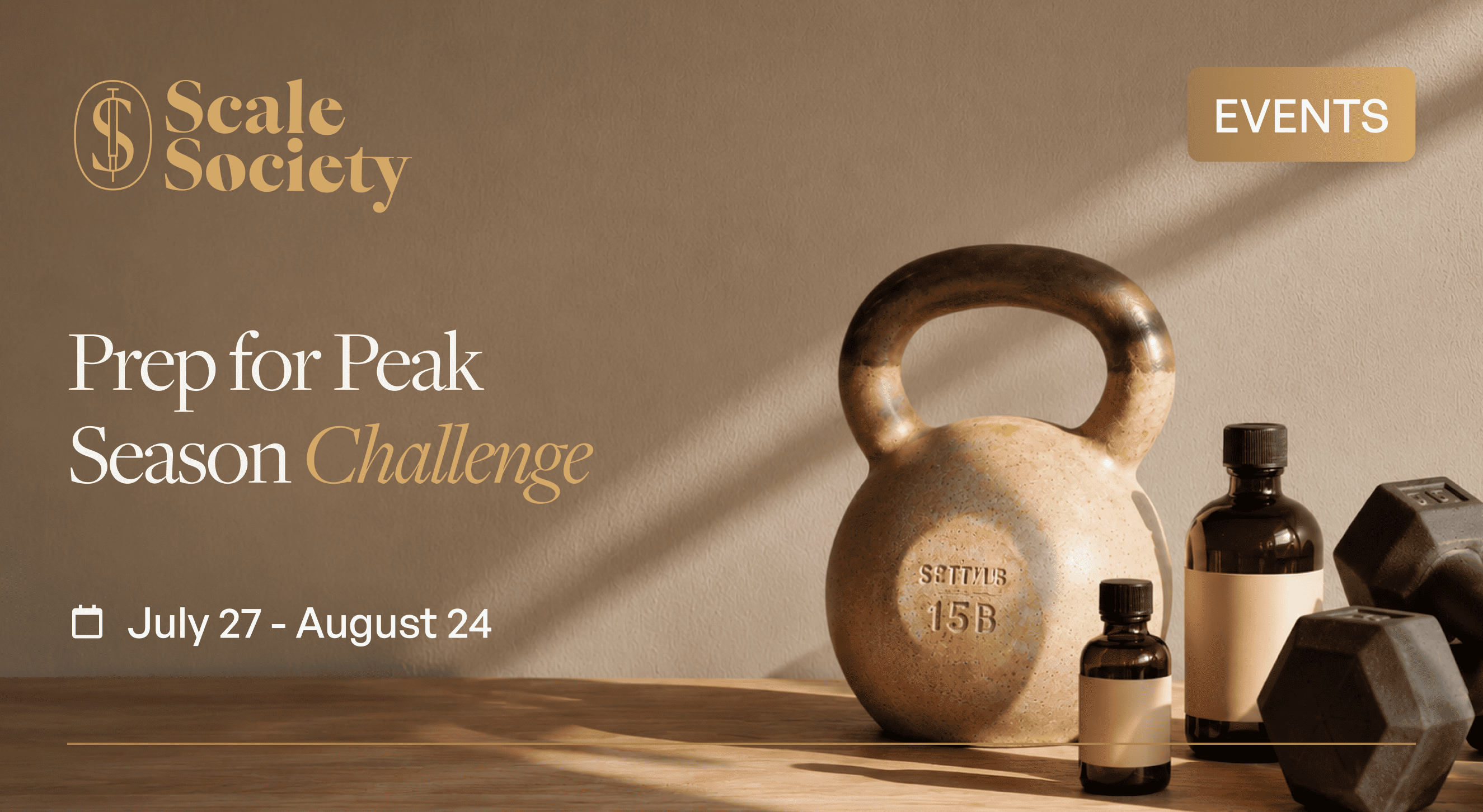 Prep for Peak Season Challenge by Scale Society — an Events banner running July 27 – August 24. It shows a kettlebell, two supplement bottles, and dumbbells on a wooden surface in warm, sunlit tones.