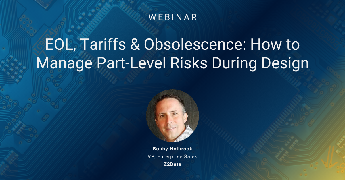EOL, Tariffs & Obsolescence: How to Manage Part-Level Risks During Design