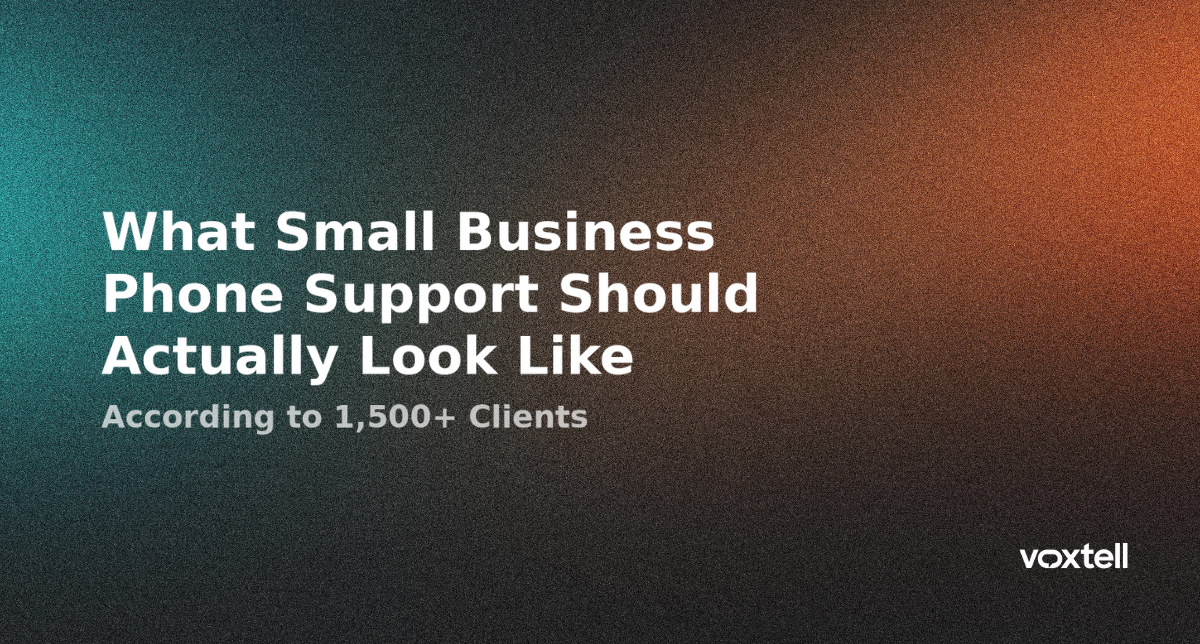 What Small Business Phone Support Should Actually Look Like (According to 1,500+ Clients)