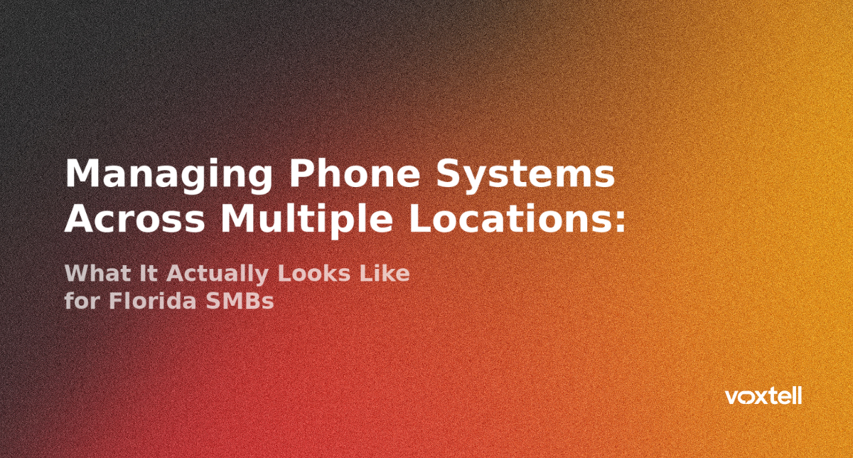 Managing Phone Systems Across Multiple Locations: What It Actually Looks Like for Florida SMBs