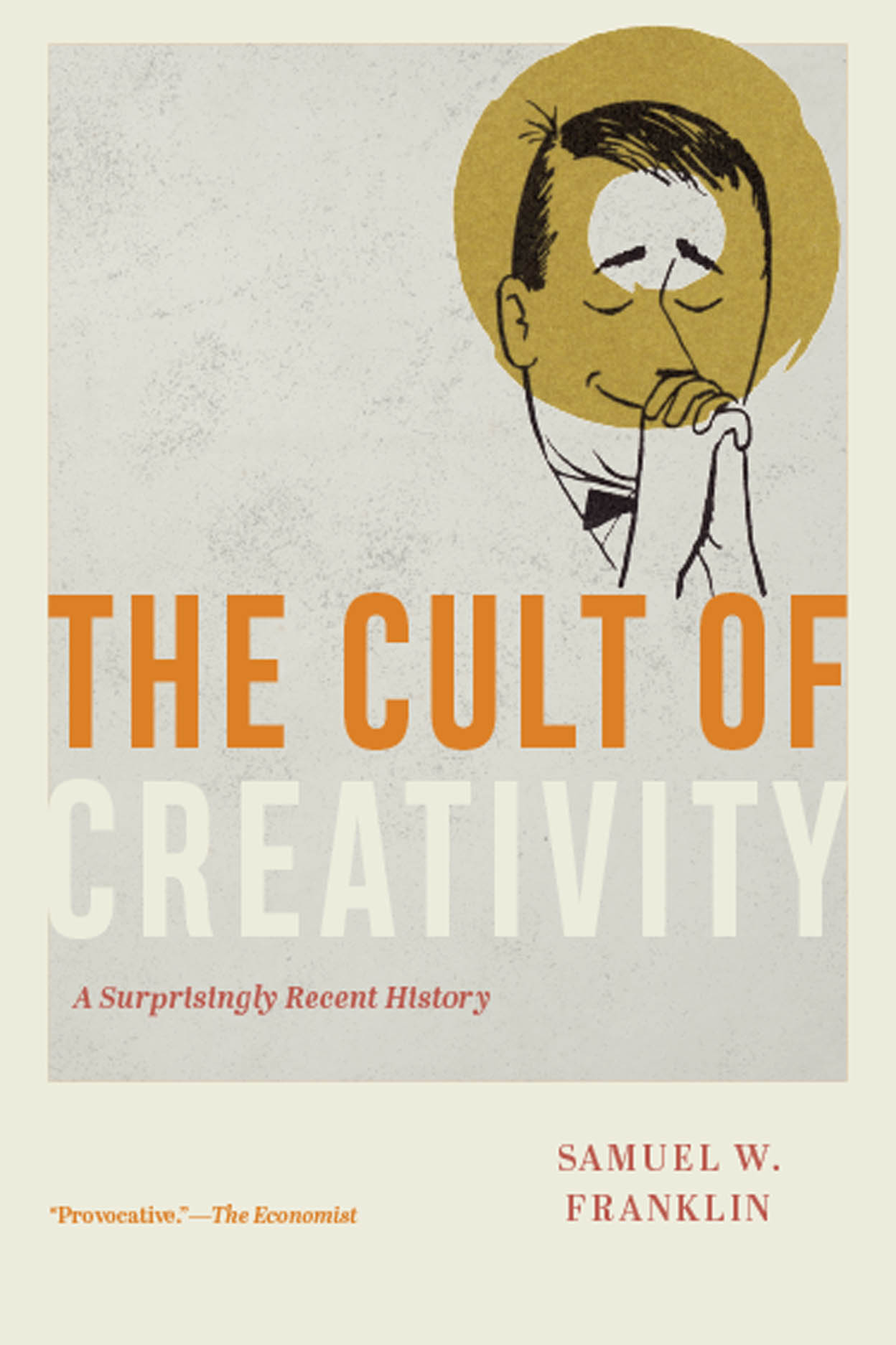 The Cult of Creativity: A Surprisingly Recent History, Franklin