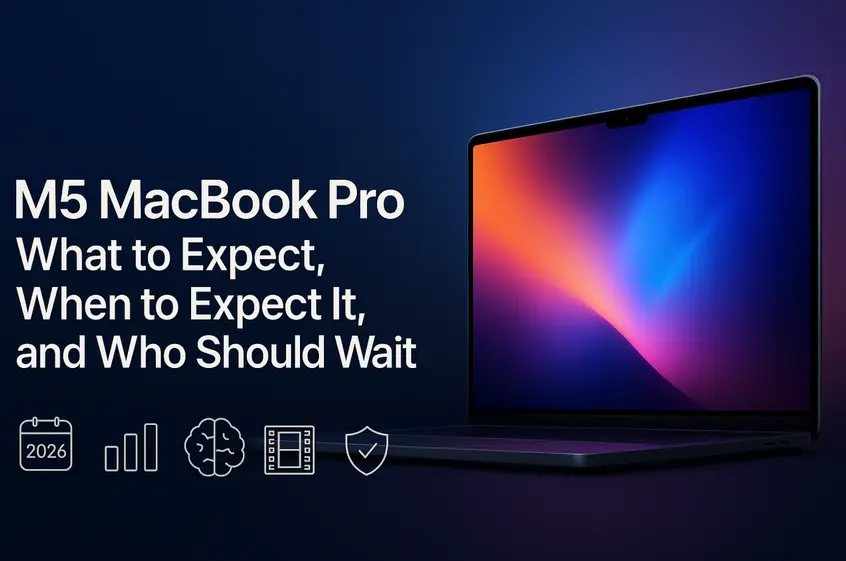 M5 MacBook Pro: What to Expect, Release Date and Why Wait