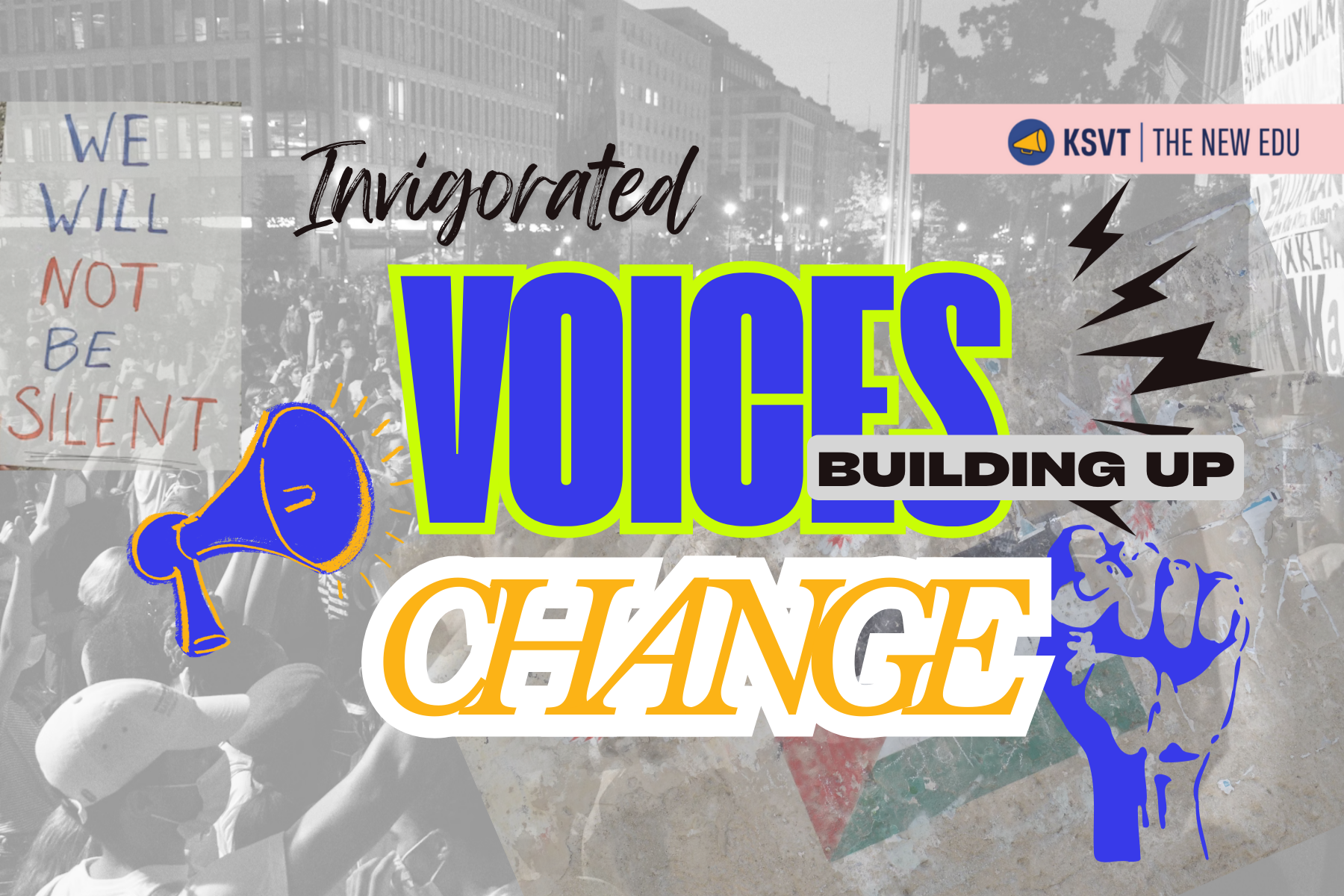 A graphic that says "invigorated voices building up change" in bright blue and orange lettering. The background is a black-and-white photograph of protests. There are graphics of a blue megaphone and fist raising in the air around the wording.