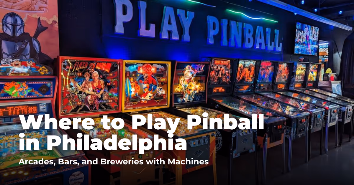 Where to Play Pinball in Philadelphia: Arcades, Bars, and Breweries with Machines