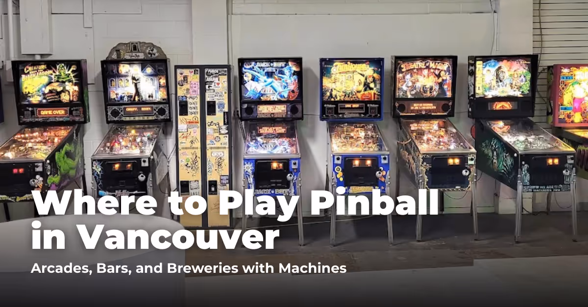 Where to Play Pinball in Vancouver: Arcades, Bars, and Private Clubs with Machines