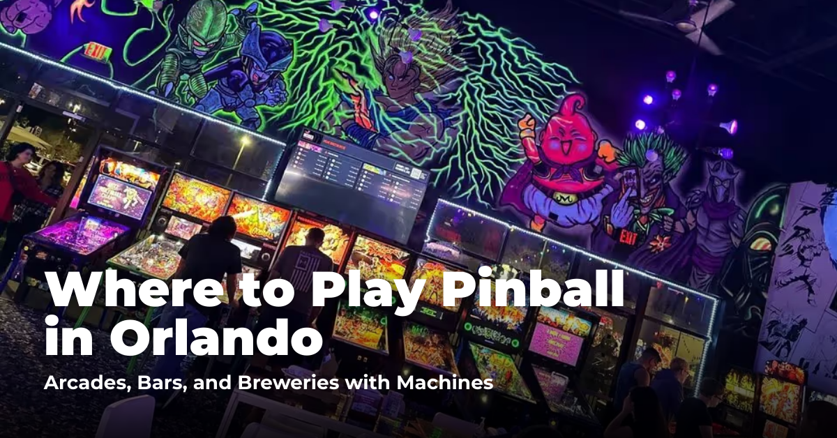 Where to Play Pinball in Orlando: Arcades and Entertainment Venues with Machines