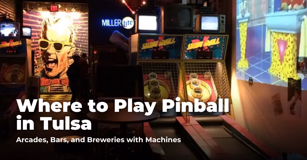 Where to Play Pinball in Tulsa: Sports Bars, Barcades, and Arcades with Machines