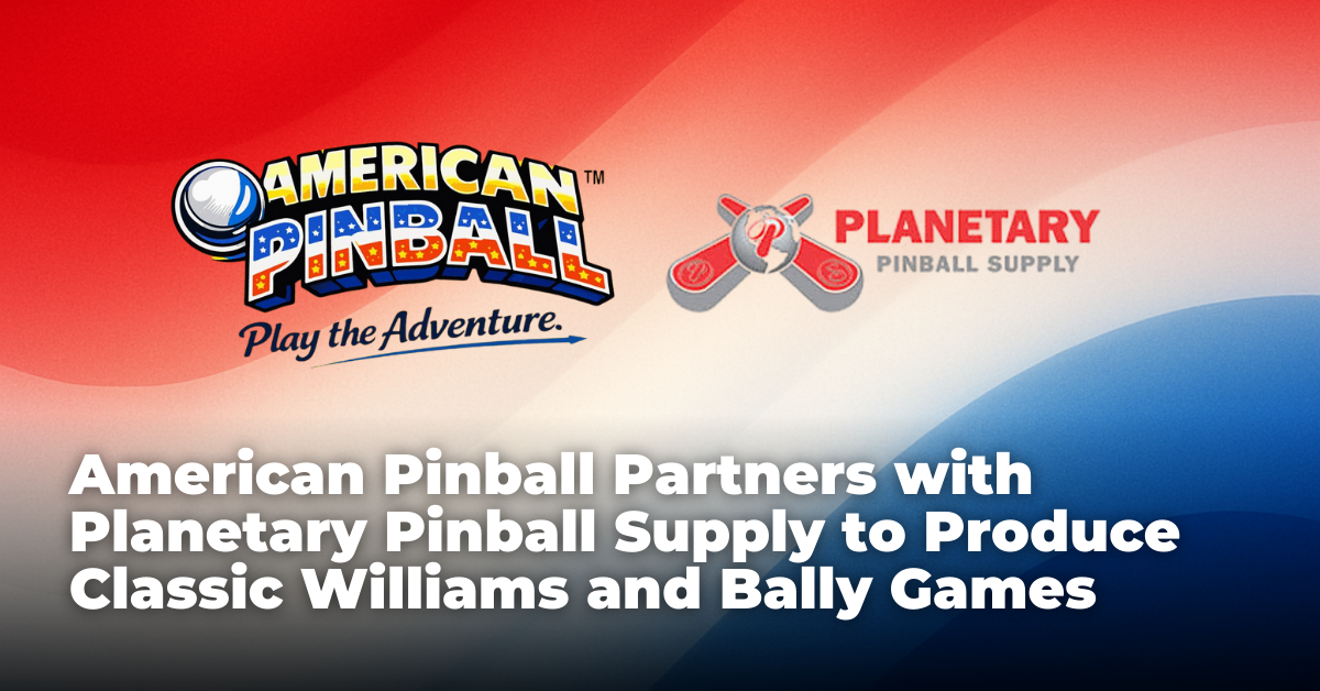 American Pinball Partners with Planetary Pinball Supply to Produce Classic Williams and Bally Games