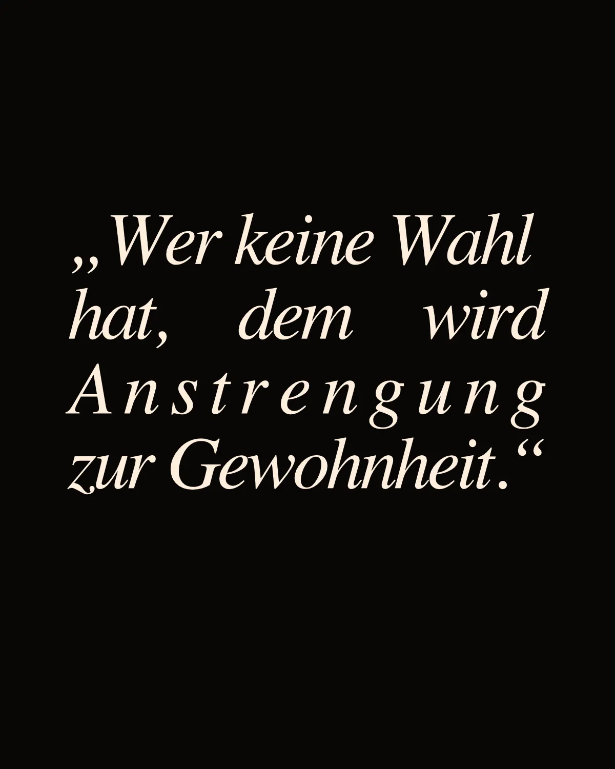 "Wer keine Wahl hat, dem wird Anstrengung zur Gewohnheit"