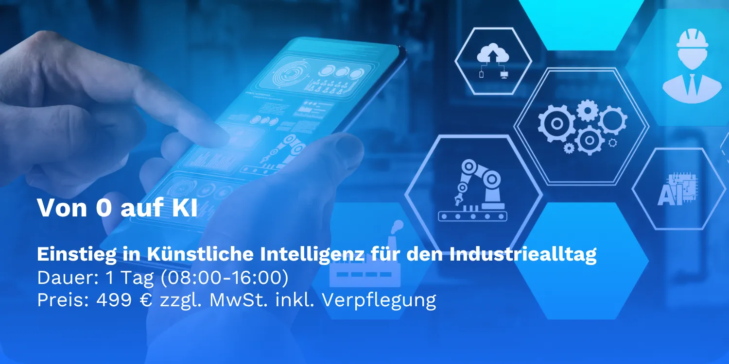Von 0 auf KI Einstieg in Künstliche Intelligenz für den Industriealltag