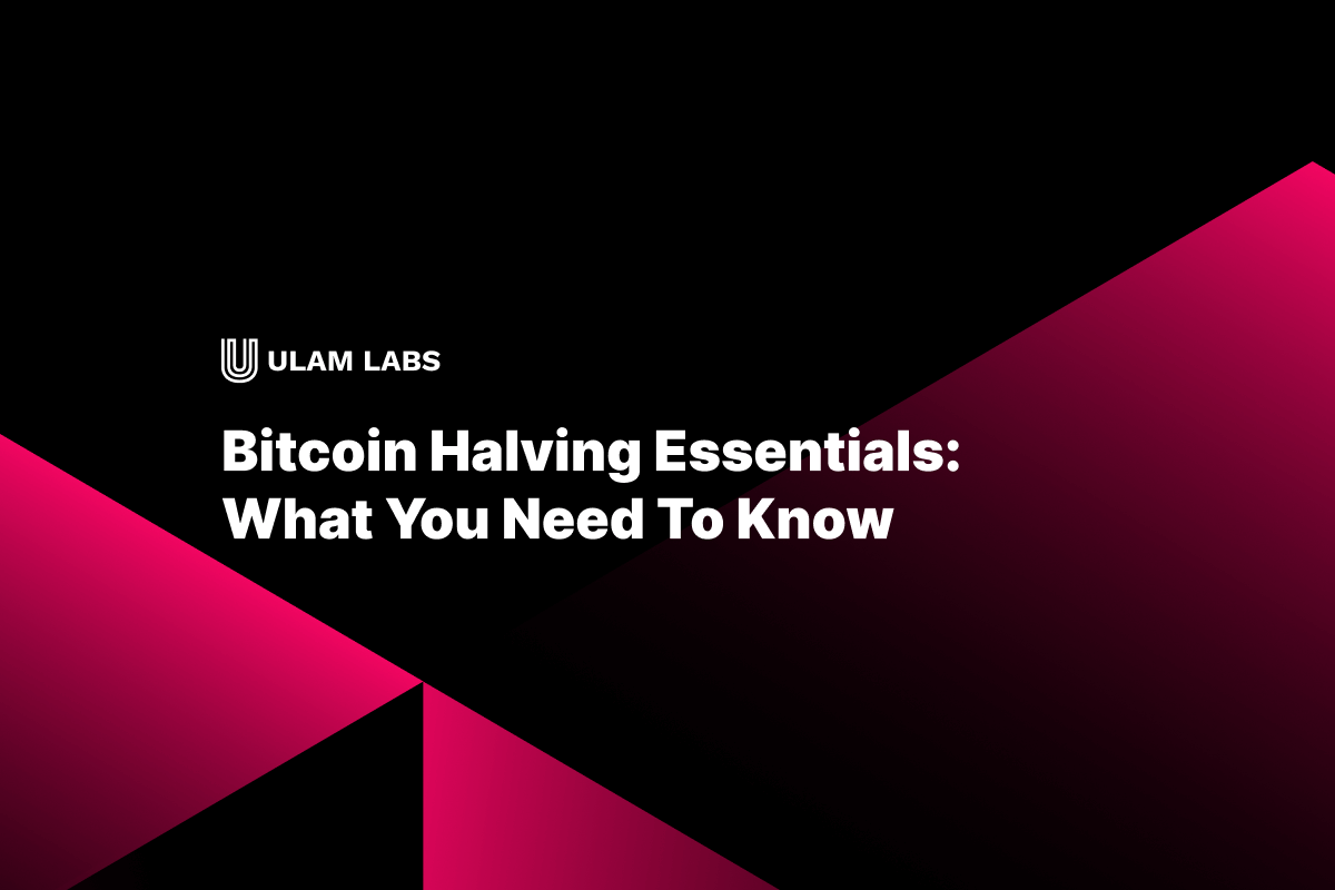 Bitcoin Halving Essentials: What You Need To Know | Ulam Labs
