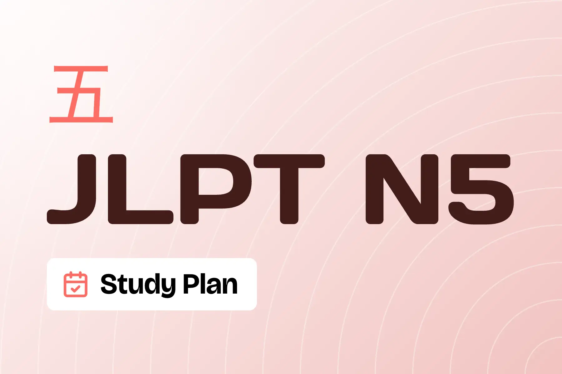 JLPT N5 Study Plan: A 12-Week Roadmap to Pass (2026)