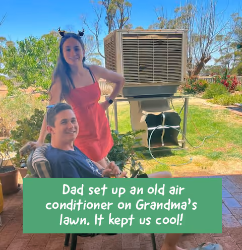 Dad set up an old air conditioner on Grandma’s lawn. It kept us cool!