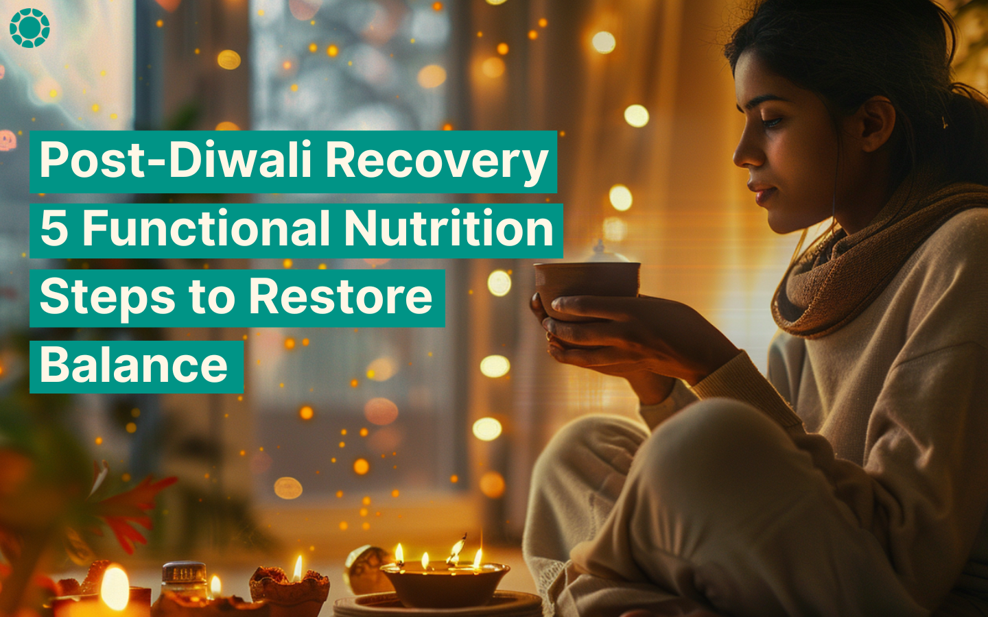 Post-Diwali Recovery: 5 Functional Nutrition Steps to Restore Balance 