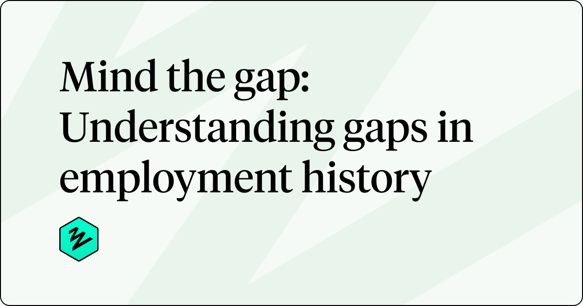 Mind the gap: Understanding gaps in employment history | Zinc