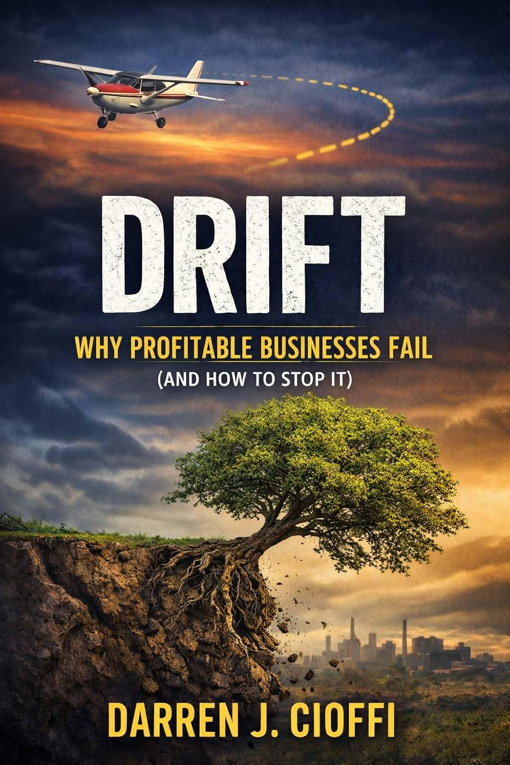 Drift — Why Profitable Businesses Fail (and How to Stop It) by Darren J. Cioffi