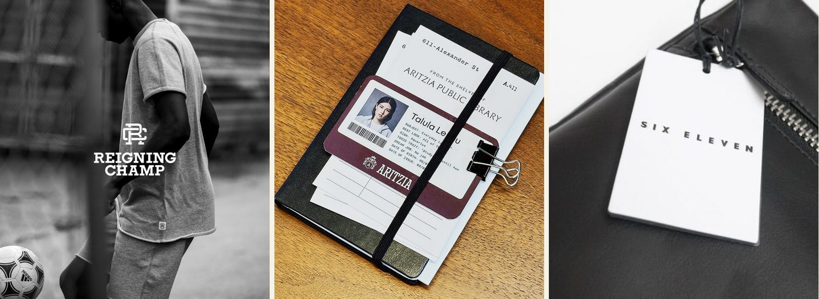 Three photographs. Left, a black-and-white image of a man in a grey T-shirt and shorts with a soccer ball beside the Reigning Champ logo, the menswear acquisition kept outside the brand. Center, a black notebook with an Aritzia Public Library card and an ID card naming Talula, one of the retired labels. Right, a white hang tag reading SIX ELEVEN on a black leather bag, another of the fourteen labels retired without announcement.