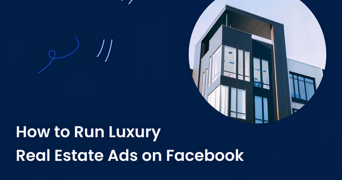 Image promoting Guide to How to Run Luxury Real Estate Ads on Facebook