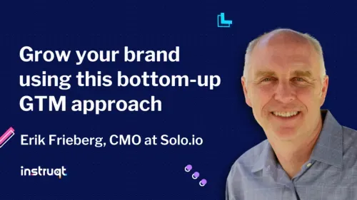 Erik Frieberg, CMO at Solo.io, shares a bottom-up GTM approach to grow your brand on Instruqt.