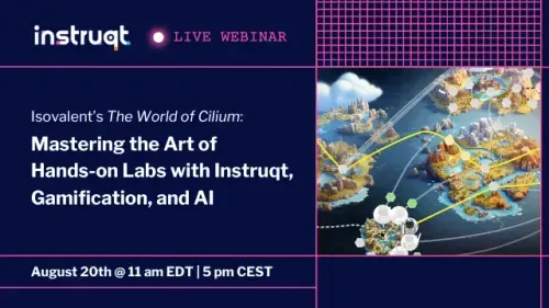 Instruqt live webinar banner for Isovalent's The World of Cilium: Mastering Hands-on Labs with Gamification and AI, August 20th.