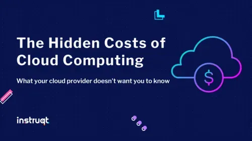 Instruqt blog post hero image: 'The Hidden Costs of Cloud Computing — what your cloud provider doesn't want you to know.'