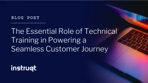 Instruqt blog post header: The Essential Role of Technical Training in Powering a Seamless Customer Journey.
