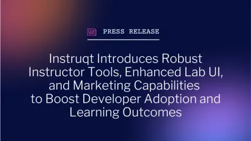 Press release header for Instruqt's new Instructor Tools, Enhanced Lab UI, and Marketing Capabilities announcement.
