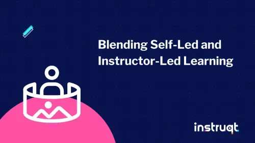 Instruqt blog post hero image for Blending Self-Led and Instructor-Led Learning strategies.