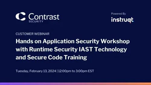 Contrast Security customer webinar slide for the Hands-on Application Security Workshop, powered by Instruqt, on February 13, 2024.